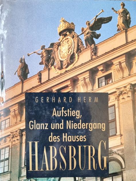 Der Sturz des Hauses Habsburg : Ein politisches Drama und die Entstehung neuer Machtzentren